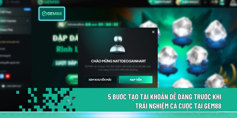 5 Bước tạo tài khoản dễ dàng trước khi trải nghiệm cá cược tại Gem88