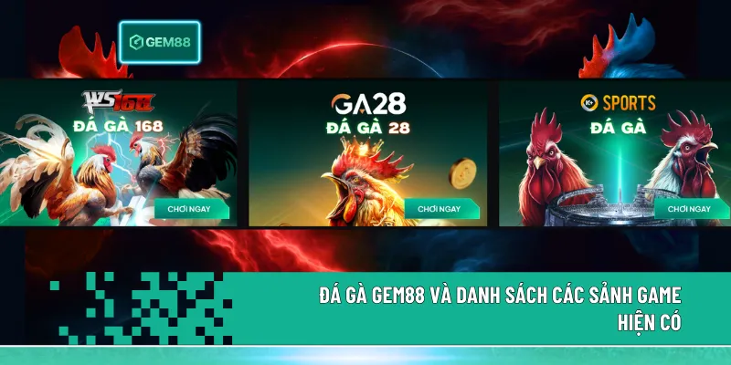 Danh sách các sảnh đá gà Gem88 như GA28, WS168 và K+ Sports với đa dạng hình thức thi đấu và giao diện hỗ trợ đặt cược rõ ràng