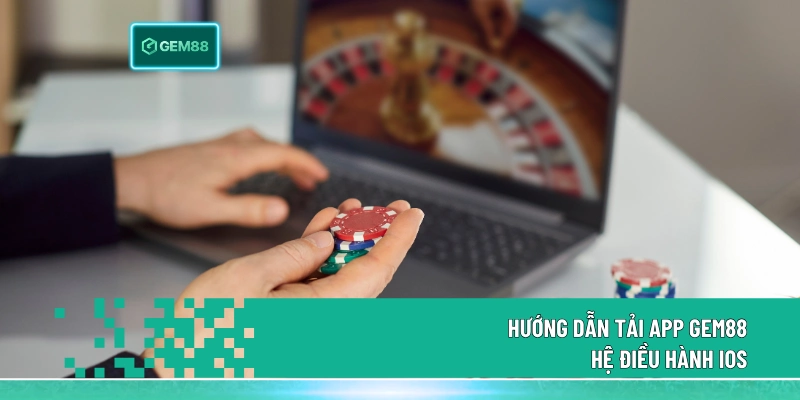Tải App Gem88 Tối Ưu Cho Tất Cả Hệ Điều Hành Hiện Nay 3 Hướng dẫn tải app Gem88 hệ điều hành iOS