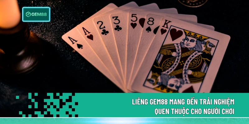 Liêng Gem88 mang đến trải nghiệm quen thuộc cho người chơi