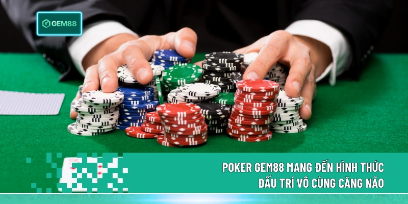 Poker Gem88 mang đến hình thức đấu trí vô cùng căng não
